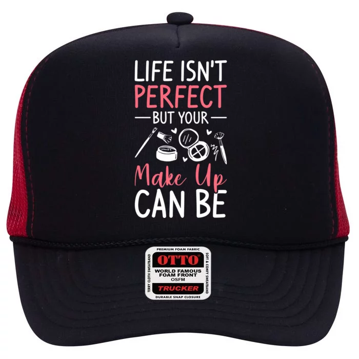 Life Isn't Perfect But Your Make Up Can Be Makeup Artist Funny Gift High Crown Mesh Trucker Hat