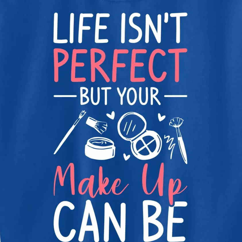 Life Isn't Perfect But Your Make Up Can Be Makeup Artist Funny Gift Kids Sweatshirt