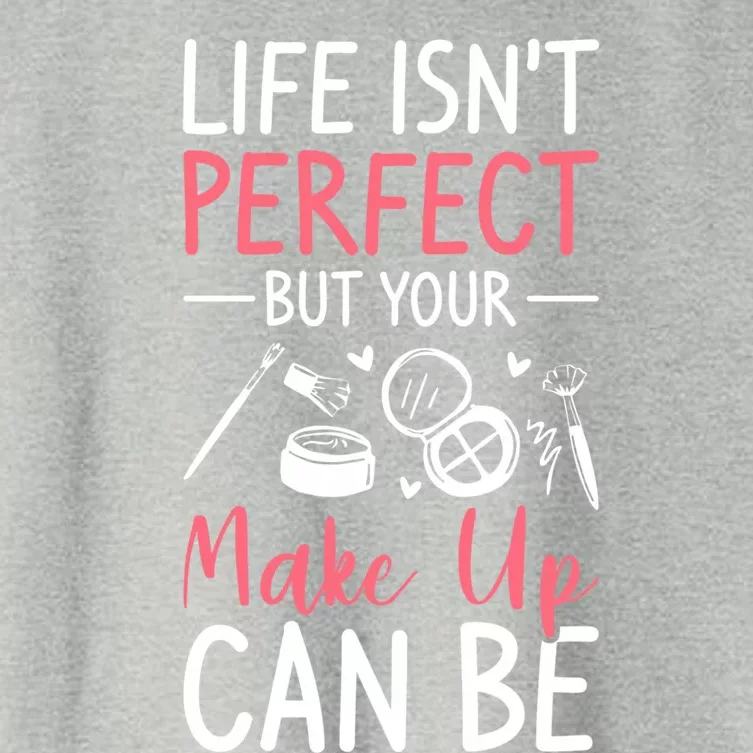 Life Isn't Perfect But Your Make Up Can Be Makeup Artist Funny Gift Women's Crop Top Tee