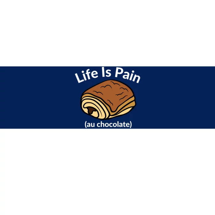 Life Is Pain Au Chocolate Funny Pain Au Chocolate Bumper Sticker