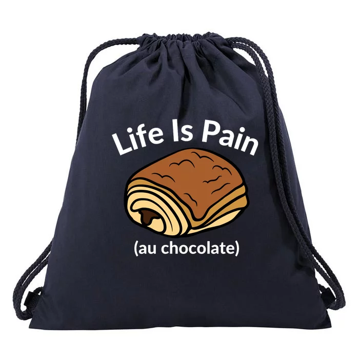 Life Is Pain Au Chocolate Funny Pain Au Chocolate Drawstring Bag