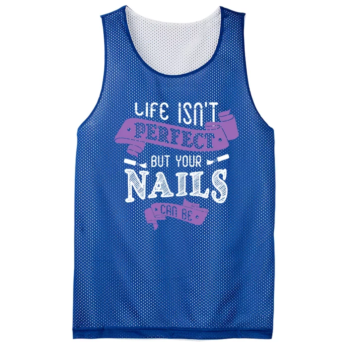 Life Isn't Perfect But Your Nails Can Be Nail Designer Funny Gift Mesh Reversible Basketball Jersey Tank