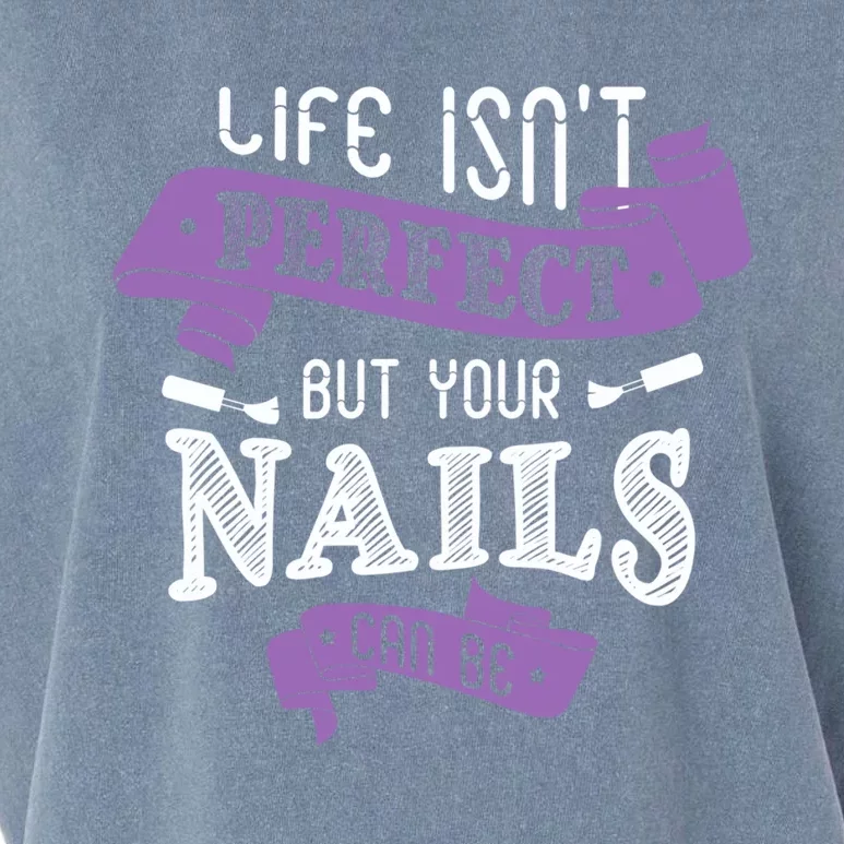 Life Isn't Perfect But Your Nails Can Be Nail Designer Funny Gift Garment-Dyed Women's Muscle Tee