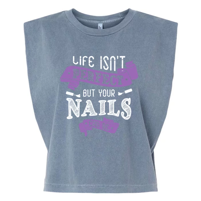 Life Isn't Perfect But Your Nails Can Be Nail Designer Funny Gift Garment-Dyed Women's Muscle Tee