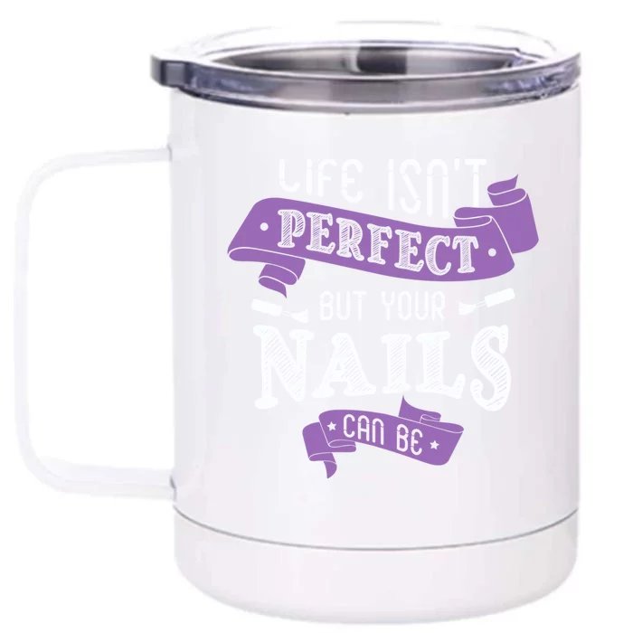 Life Isn't Perfect But Your Nails Can Be Nail Designer Funny Gift Front & Back 12oz Stainless Steel Tumbler Cup