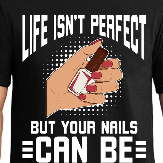 Life Isn't Perfect But Your Nails Can Nail Designer Great Gift Pajama Set