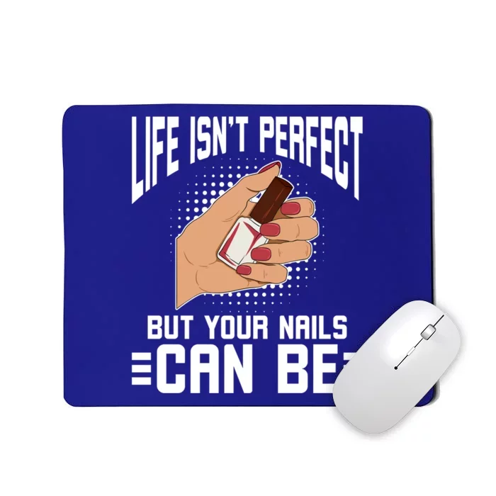 Life Isn't Perfect But Your Nails Can Nail Designer Great Gift Mousepad