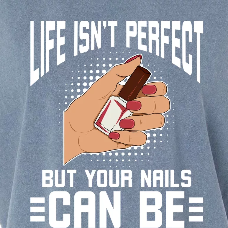 Life Isn't Perfect But Your Nails Can Nail Designer Great Gift Garment-Dyed Women's Muscle Tee