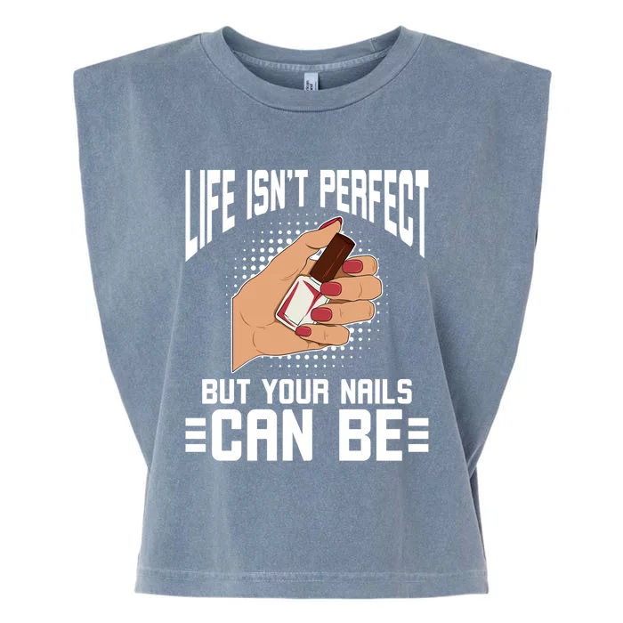 Life Isn't Perfect But Your Nails Can Nail Designer Great Gift Garment-Dyed Women's Muscle Tee