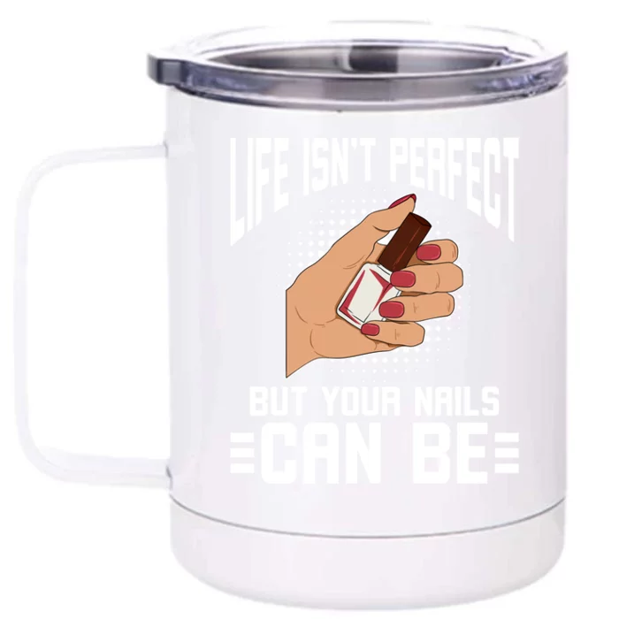 Life Isn't Perfect But Your Nails Can Nail Designer Great Gift Front & Back 12oz Stainless Steel Tumbler Cup