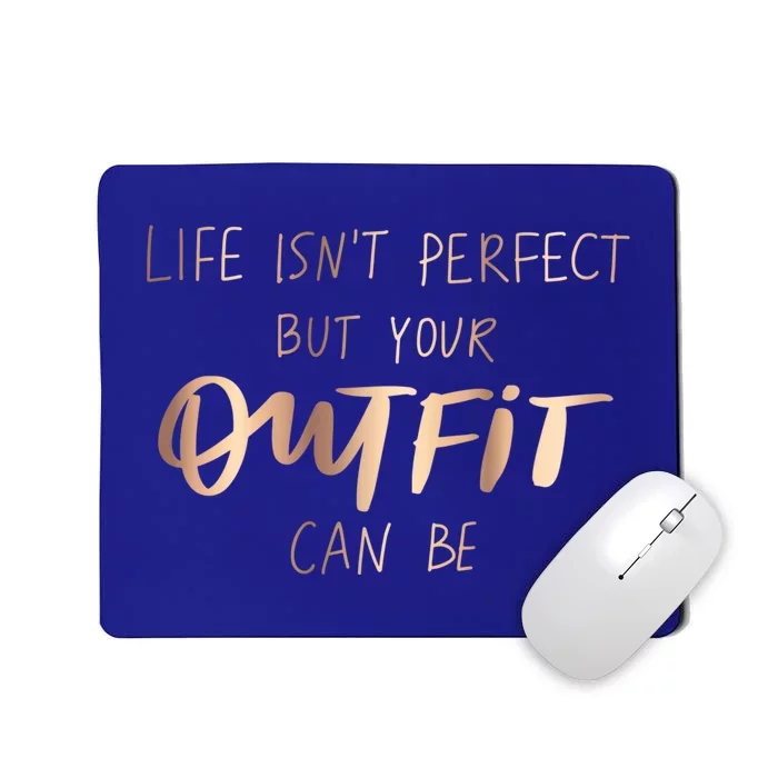 Life Isn't Perfect But Your Outfit Can Be Quotes Graphic Gift Mousepad