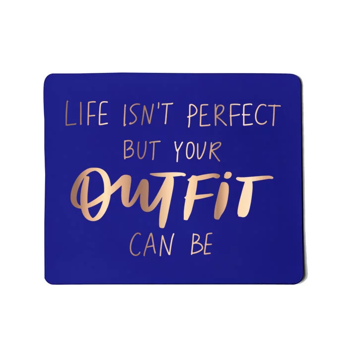 Life Isn't Perfect But Your Outfit Can Be Quotes Graphic Gift Mousepad