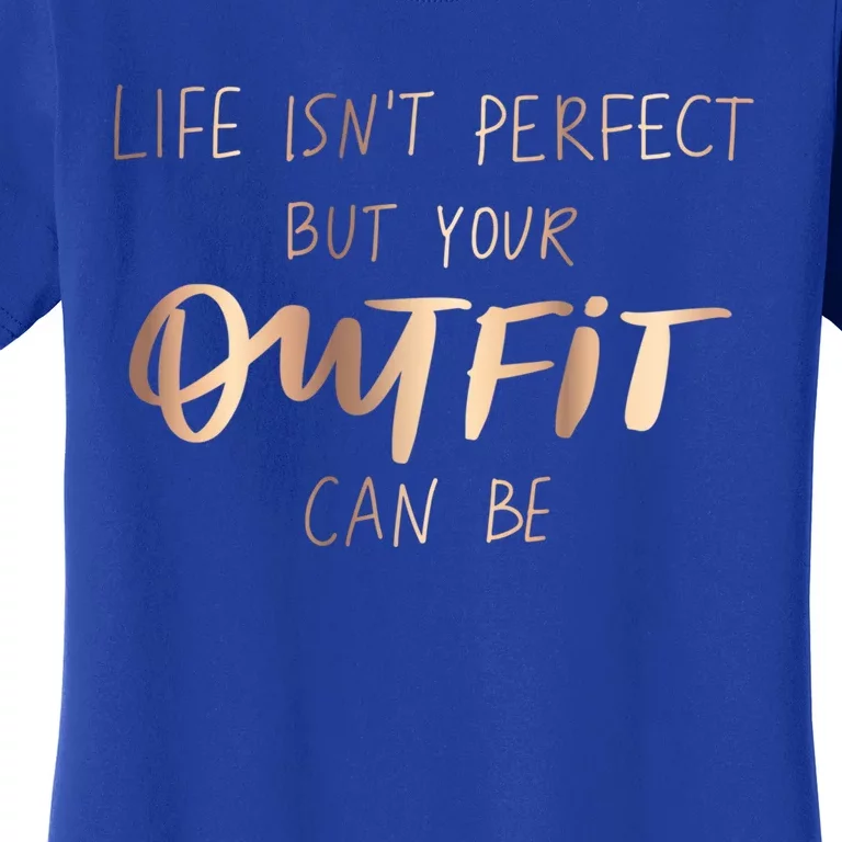 Life Isn't Perfect But Your Outfit Can Be Quotes Graphic Gift Women's T-Shirt