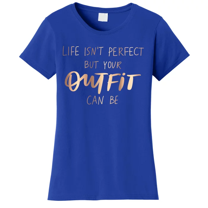 Life Isn't Perfect But Your Outfit Can Be Quotes Graphic Gift Women's T-Shirt