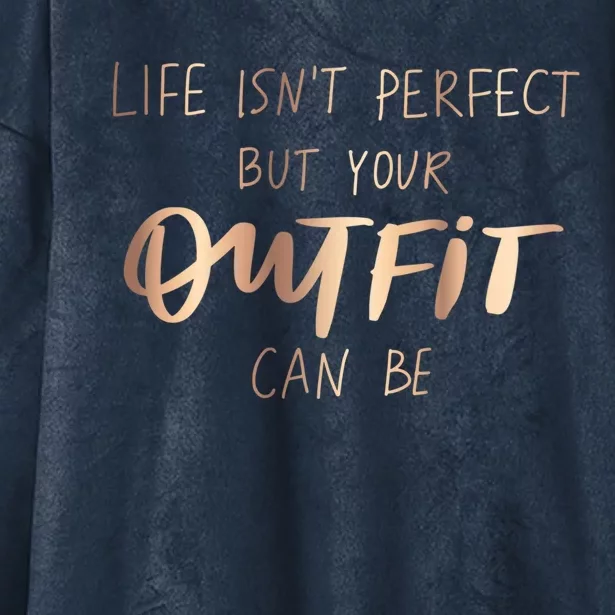 Life Isn't Perfect But Your Outfit Can Be Quotes Graphic Gift Hooded Wearable Blanket