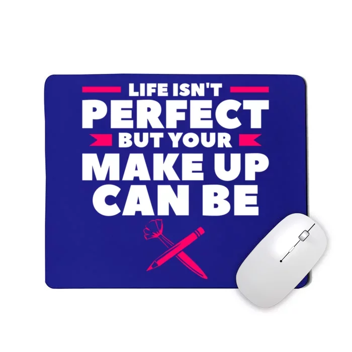 Life Isn't Perfect But Your Make Up Can Be Makeup Artist Great Gift Mousepad