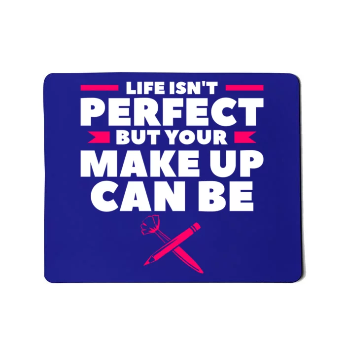 Life Isn't Perfect But Your Make Up Can Be Makeup Artist Great Gift Mousepad