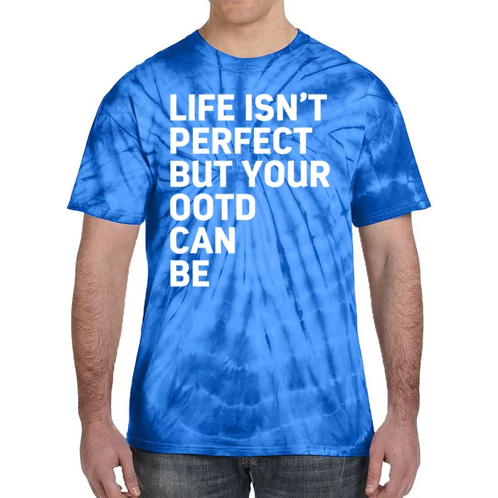 Life Isn't Perfect But Your Outfit Can Funny Social Media Cool Gift Tie-Dye T-Shirt