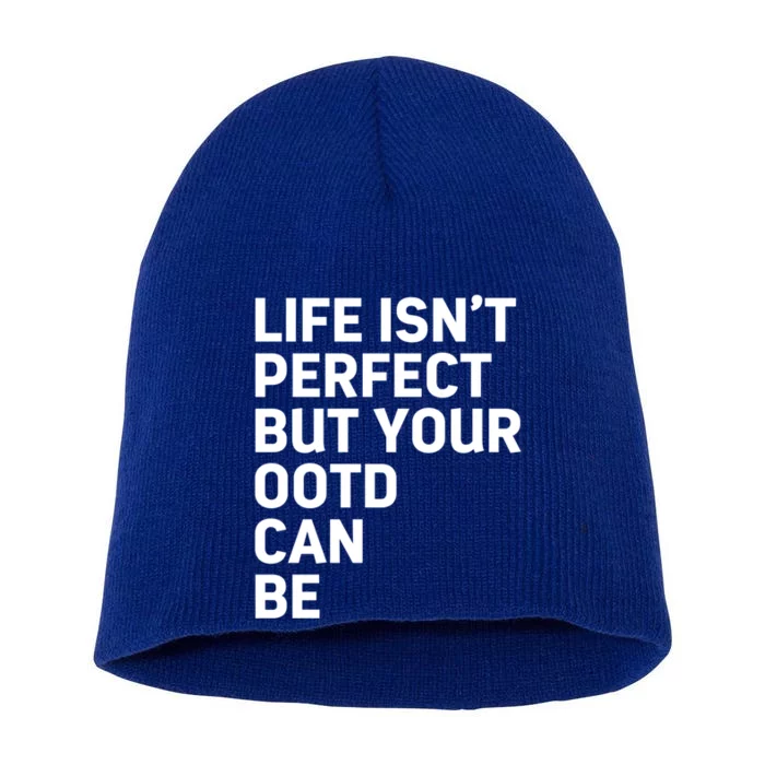 Life Isn't Perfect But Your Outfit Can Funny Social Media Cool Gift Short Acrylic Beanie