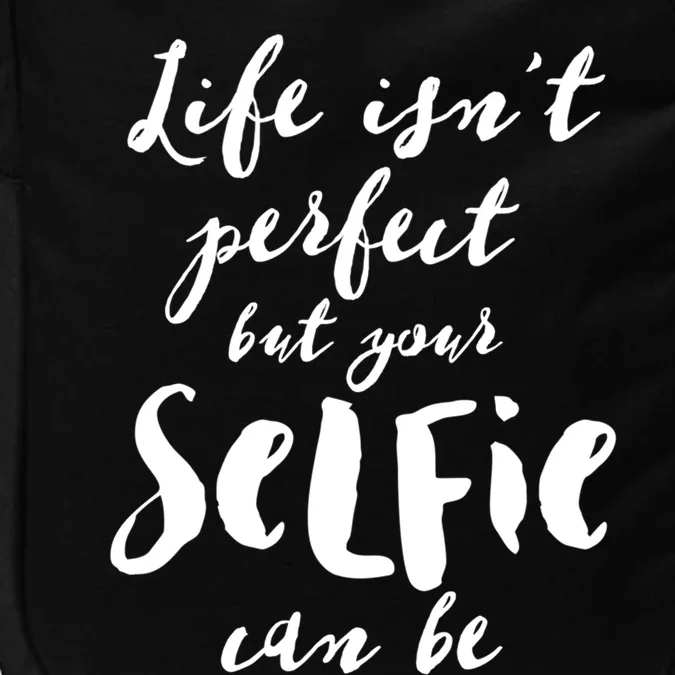 Life Isn't Perfect But Your Selfie Can Funny Social Media Gift Impact Tech Backpack