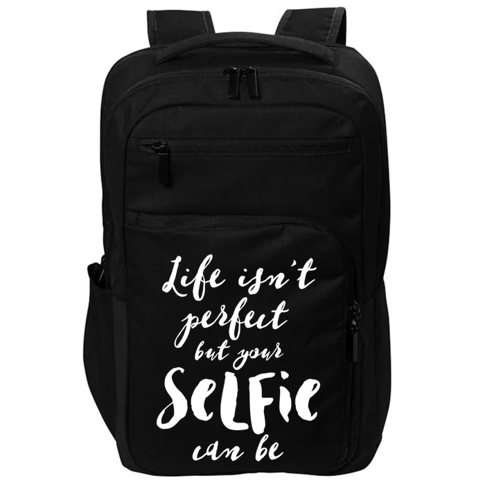 Life Isn't Perfect But Your Selfie Can Funny Social Media Gift Impact Tech Backpack