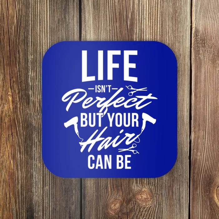 Life Isn't Perfect Your Hair Can Be Hairstylist Hair Salon Gift Coaster