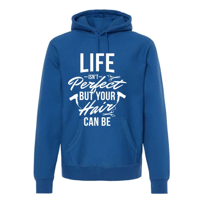 Life Isn't Perfect Your Hair Can Be Hairstylist Hair Salon Gift Premium Hoodie