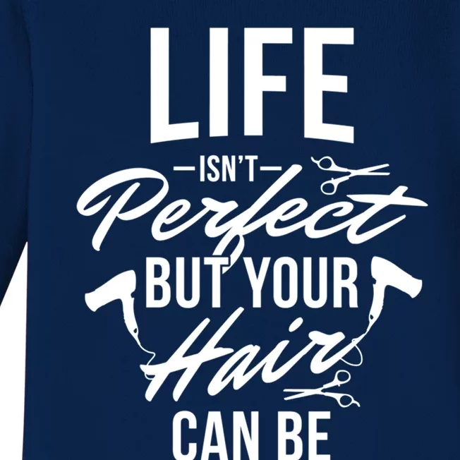 Life Isn't Perfect Your Hair Can Be Hairstylist Hair Salon Gift Baby Long Sleeve Bodysuit