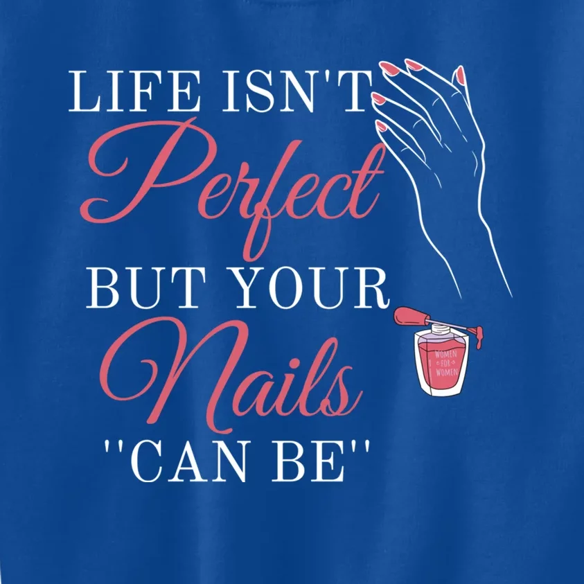 Life Isnt Perfect But Your Nails Can Icurist Nail Tech Gift Kids Sweatshirt