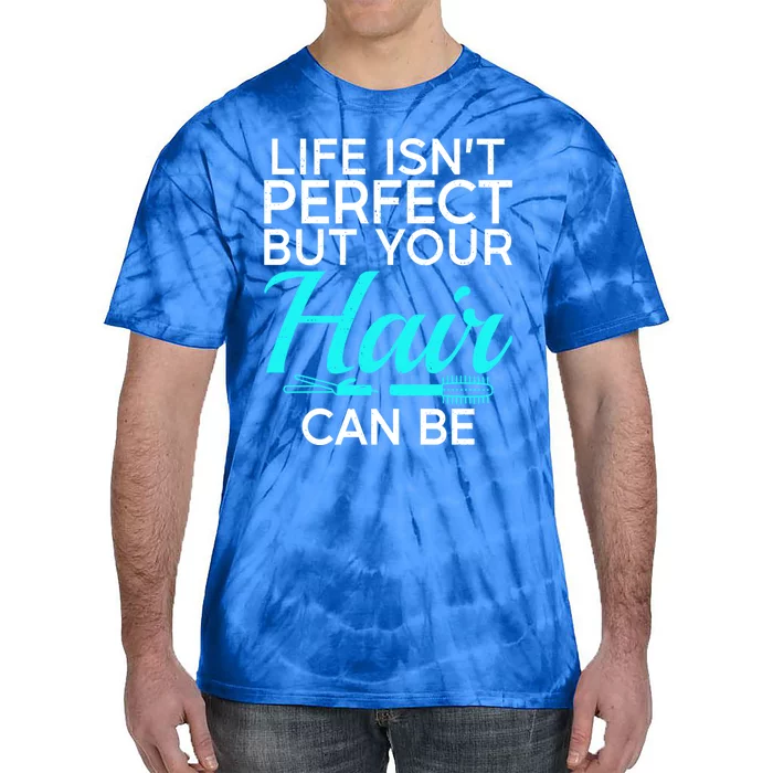 Life Isnt Perfect But Your Hair Can Be Barber Hair Stylist Gift Tie-Dye T-Shirt