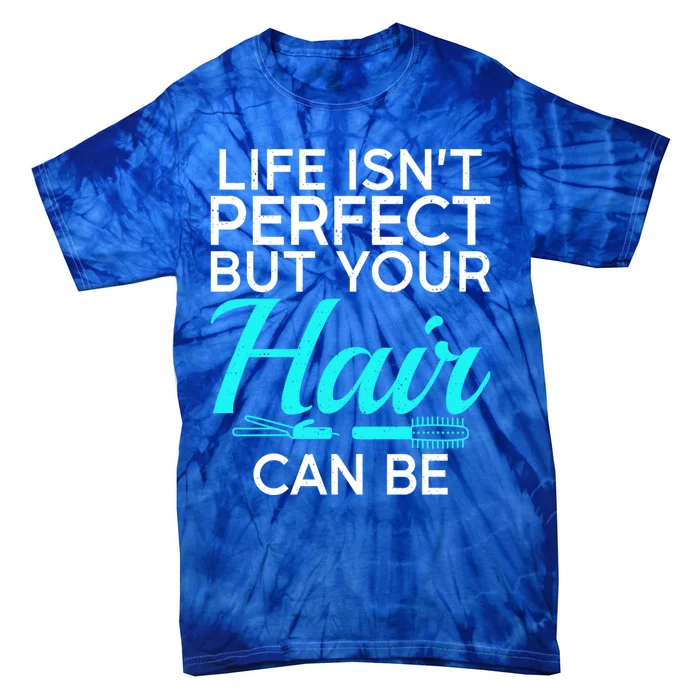 Life Isnt Perfect But Your Hair Can Be Barber Hair Stylist Gift Tie-Dye T-Shirt