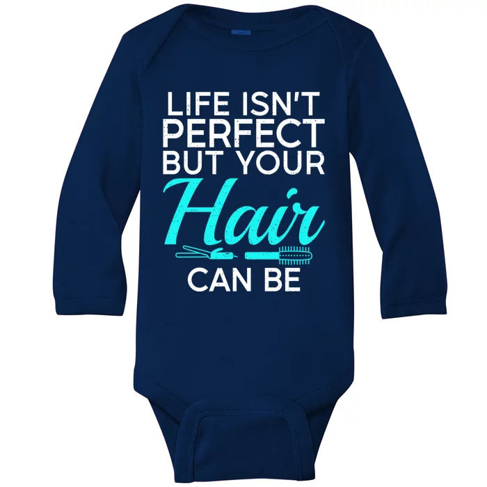 Life Isnt Perfect But Your Hair Can Be Barber Hair Stylist Gift Baby Long Sleeve Bodysuit