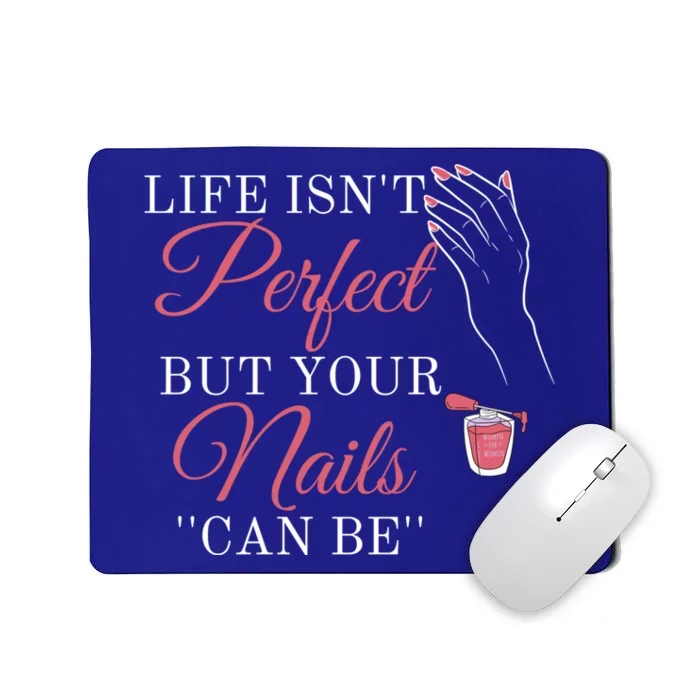 Life Isnt Perfect But Your Nails Can Icurist Nail Tech Gift Mousepad