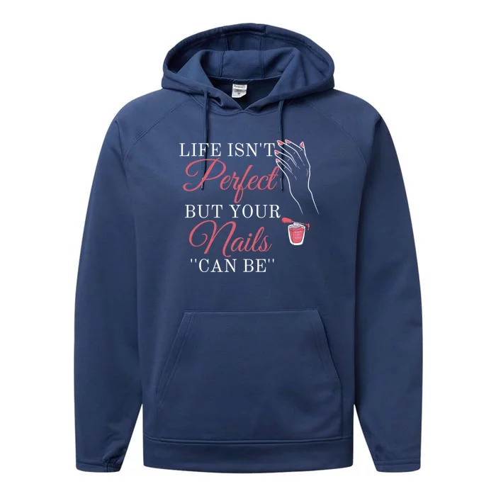 Life Isnt Perfect But Your Nails Can Icurist Nail Tech Gift Performance Fleece Hoodie