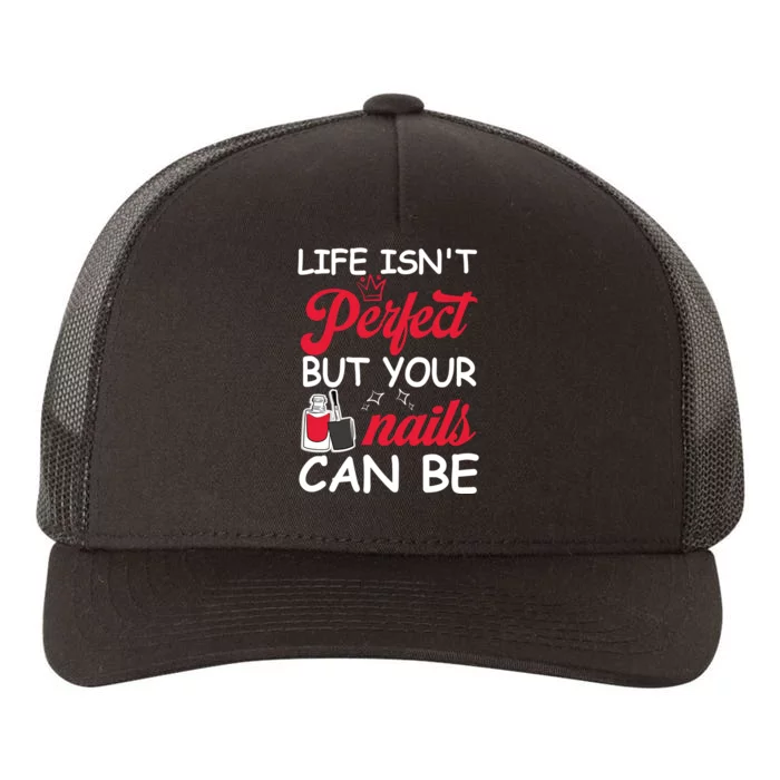 Life Isnt Perfect But Your Nails Can Be Yupoong Adult 5-Panel Trucker Hat