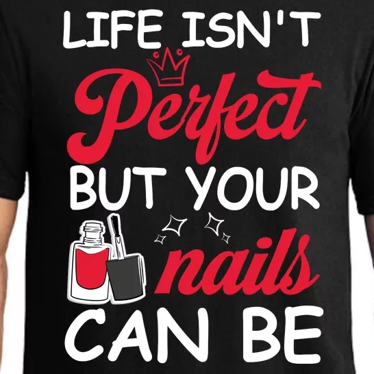 Life Isnt Perfect But Your Nails Can Be Pajama Set