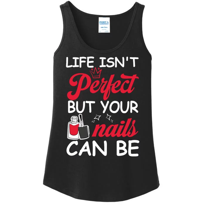 Life Isnt Perfect But Your Nails Can Be Ladies Essential Tank