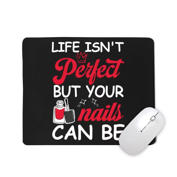 Life Isnt Perfect But Your Nails Can Be Mousepad