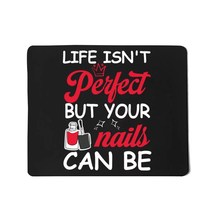 Life Isnt Perfect But Your Nails Can Be Mousepad