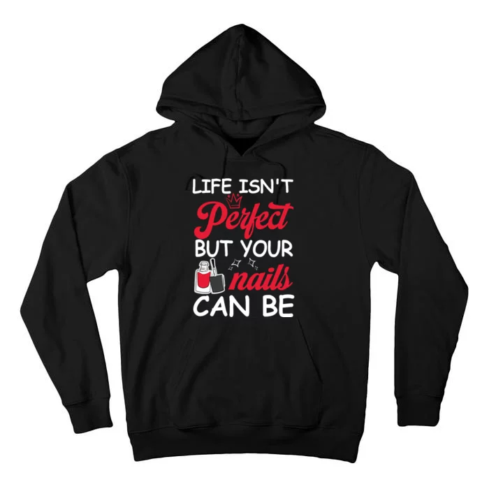 Life Isnt Perfect But Your Nails Can Be Tall Hoodie