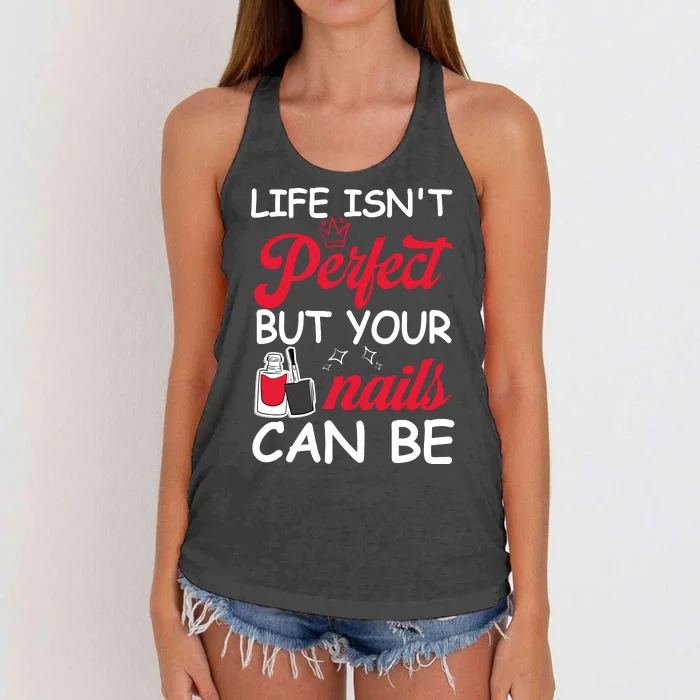 Life Isnt Perfect But Your Nails Can Be Women's Knotted Racerback Tank