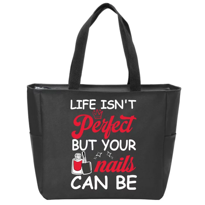 Life Isnt Perfect But Your Nails Can Be Zip Tote Bag