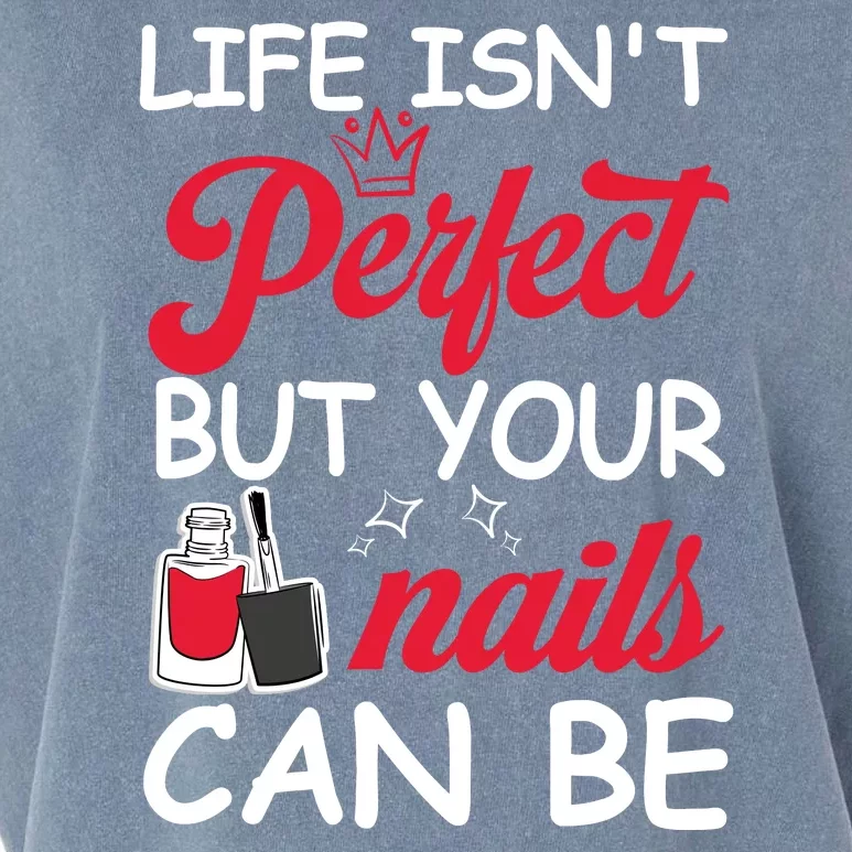 Life Isnt Perfect But Your Nails Can Be Garment-Dyed Women's Muscle Tee