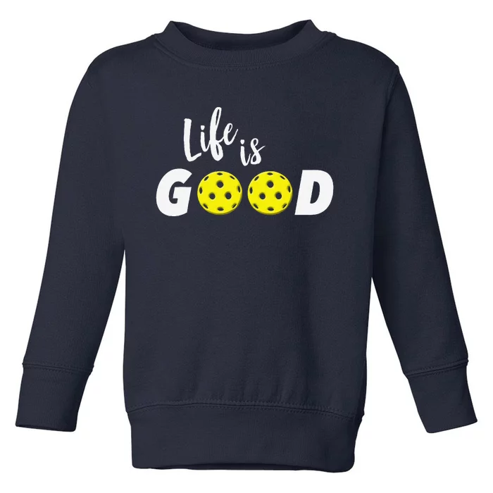 Life Is Pickleball Funny Toddler Sweatshirt