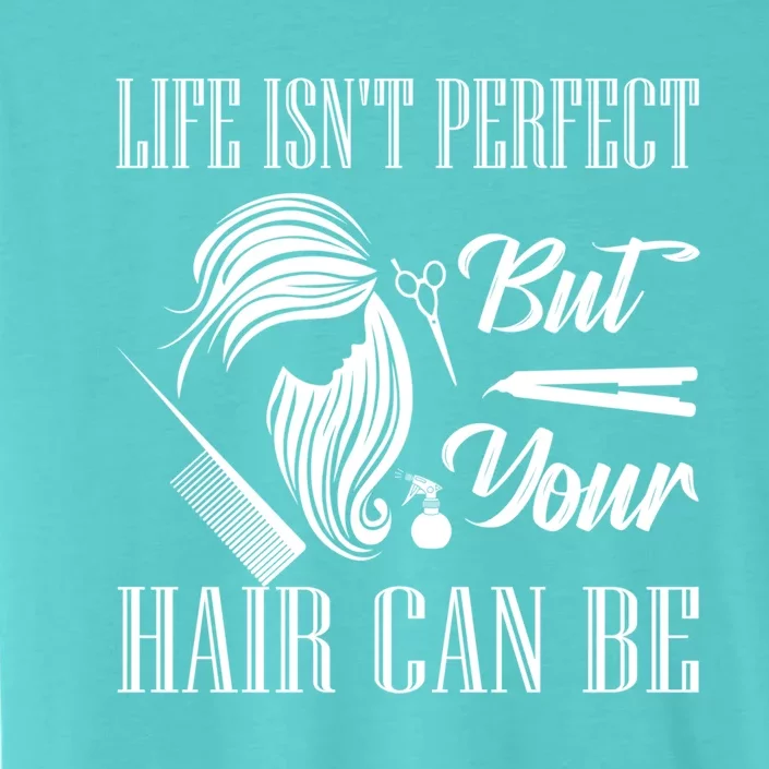 Life Isn't Perfect But Your Hair Can Be Barber Hair Cutting Funny Gift ChromaSoft Performance T-Shirt