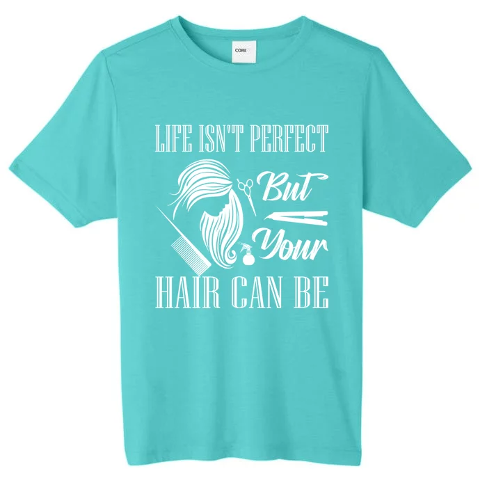 Life Isn't Perfect But Your Hair Can Be Barber Hair Cutting Funny Gift ChromaSoft Performance T-Shirt