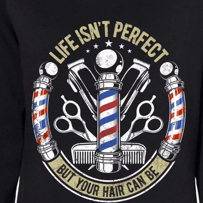 Life Isn't Perfect But Your Hair Can Be Barber Hair Stylist Gift Womens California Wash Sweatshirt