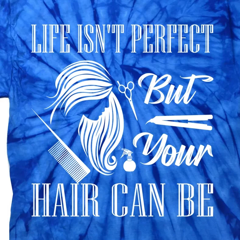 Life Isn't Perfect But Your Hair Can Be Barber Hair Cutting Gift Tie-Dye T-Shirt