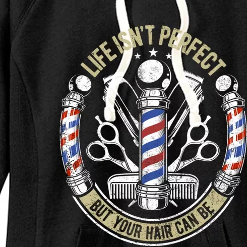 Life Isn't Perfect But Your Hair Can Be Barber Hair Stylist Gift Women's Fleece Hoodie