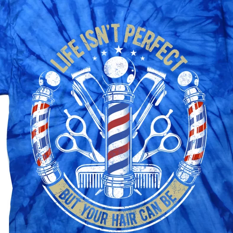 Life Isn't Perfect But Your Hair Can Be Barber Hair Stylist Gift Tie-Dye T-Shirt